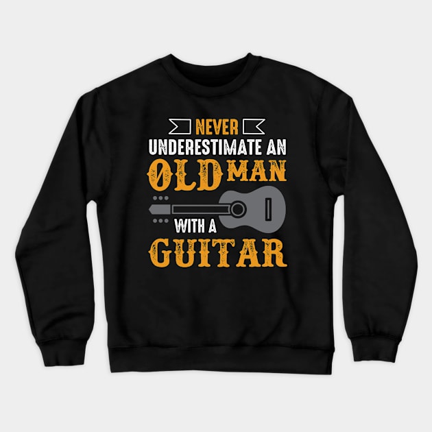 Never Underestimate  An Old Man With A Guitar Crewneck Sweatshirt by TEEPHILIC